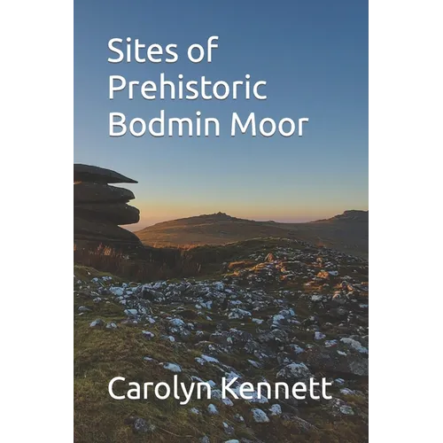 Sites of Prehistoric Bodmin Moor - Paperback