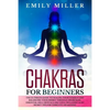 Chakras for Beginners: The ultimate guide to HEALING your CHAKRAS and BALANCING your ENERGY through awareness, essential oils, crystals and y - Paperback