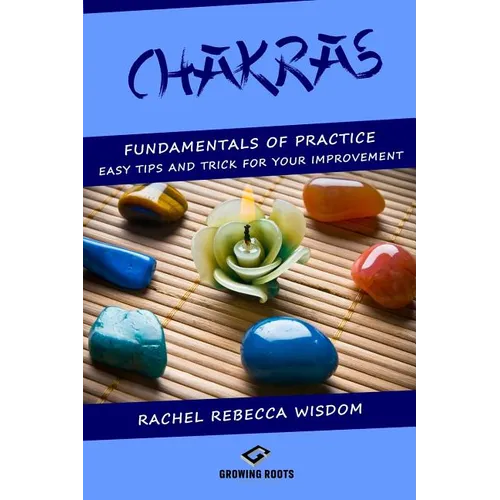 Chakras: The fundamentals of practice: easy tips and tricks for your improvement - Paperback