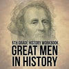 6th Grade History Workbook: Great Men in History - Paperback