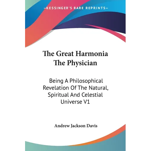 The Great Harmonia The Physician: Being A Philosophical Revelation Of The Natural, Spiritual And Celestial Universe V1 - Paperback