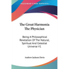 The Great Harmonia The Physician: Being A Philosophical Revelation Of The Natural, Spiritual And Celestial Universe V1 - Paperback