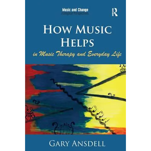 How Music Helps in Music Therapy and Everyday Life - Paperback