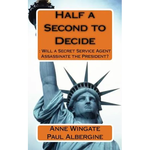 Half a Second to Decide: : Will a Secret Service Agent Assassinate the President? - Paperback