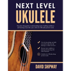 Next Level Ukulele: Easy play-along guide to understanding music, building confidence and learning to jam like a pro, with over 100 audio practice tra - Paperback