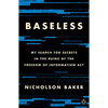 Baseless: My Search for Secrets in the Ruins of the Freedom of Information ACT - Paperback