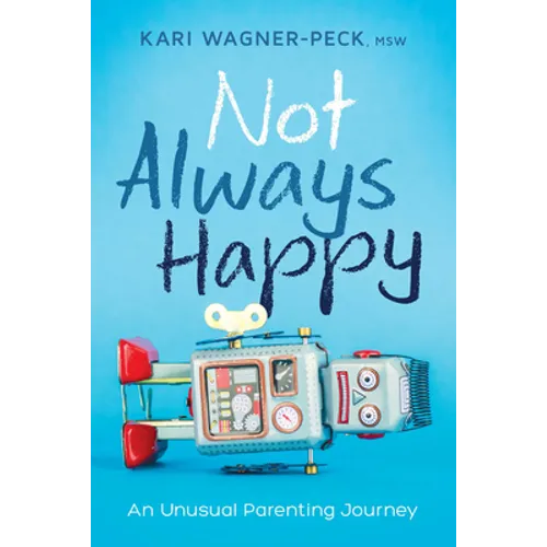 Not Always Happy: An Unusual Parenting Journey - Paperback