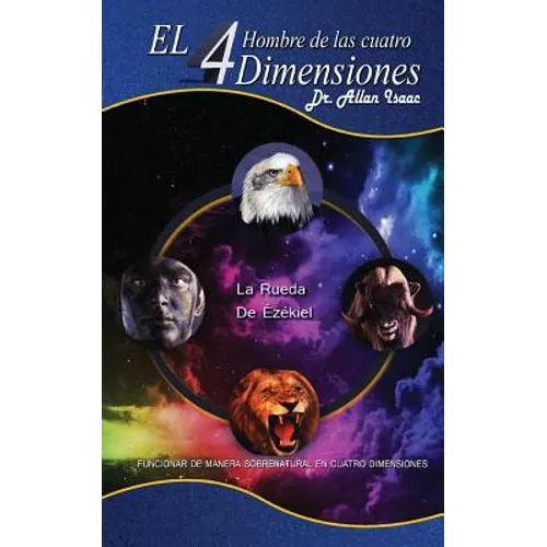 El Hombre De Las Cuatro Dimensiones: Funcionar de Manera Sobrenatural en Cuatro Dimensiones - Paperback
