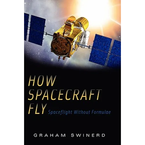 How Spacecraft Fly: Spaceflight Without Formulae - Paperback