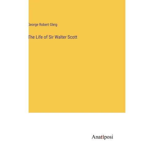 The Life of Sir Walter Scott - Hardcover