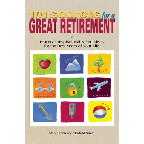 101 Secrets for a Great Retirement: Practical, Inspirational, & Fun Ideas for the Best Years of Practical, Inspirational, & Fun Ideas for the Best Yea - Paperback
