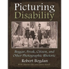 Picturing Disability: Beggar, Freak, Citizen and Other Photographic Rhetoric - Hardcover