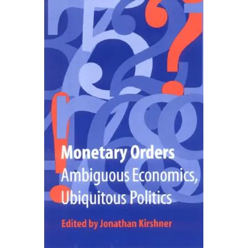 Monetary Orders: Ambiguous Economics, Ubiquitous Politics - Paperback