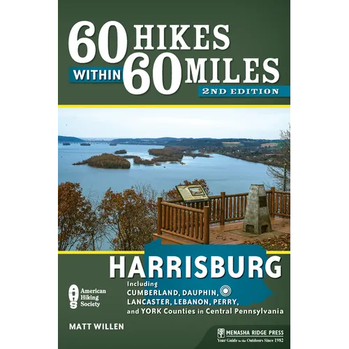 60 Hikes Within 60 Miles: Harrisburg: Including Cumberland, Dauphin, Lancaster, Lebanon, Perry, and York Counties in Central Pennsylvania - Hardcover