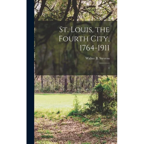 St. Louis, the Fourth City, 1764-1911: 1 - Hardcover