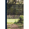 St. Louis, the Fourth City, 1764-1911: 1 - Hardcover