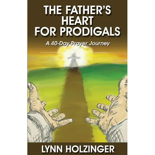 The Father's Heart for Prodigals: A 40-Day Prayer Journey - Paperback