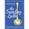 The Sunday Ladle Hungary to Cuba to America: A Love Story With Recipes - Paperback