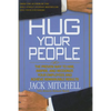 Hug Your People: The Proven Way to Hire, Inspire, and Recognize Your Employees and Achieve Remarkable Results - Hardcover