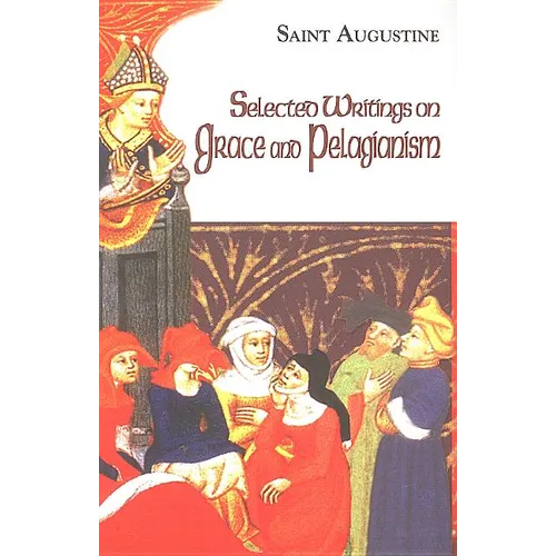 Selected Writings on Grace and Pelagianism: Study Edition - Paperback