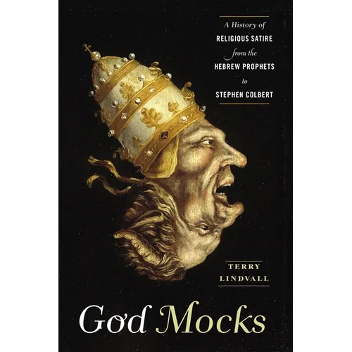 God Mocks: A History of Religious Satire from the Hebrew Prophets to Stephen Colbert - Hardcover