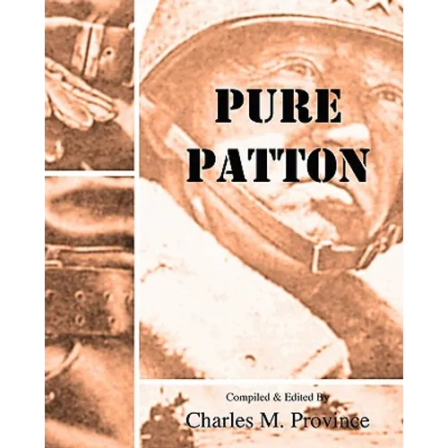Pure Patton: A Collection of Military Essays, Commentaries, Articles, and Critiques by George S. Patton, Jr. - Paperback