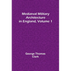Mediæval Military Architecture in England, Volume 1 - Paperback