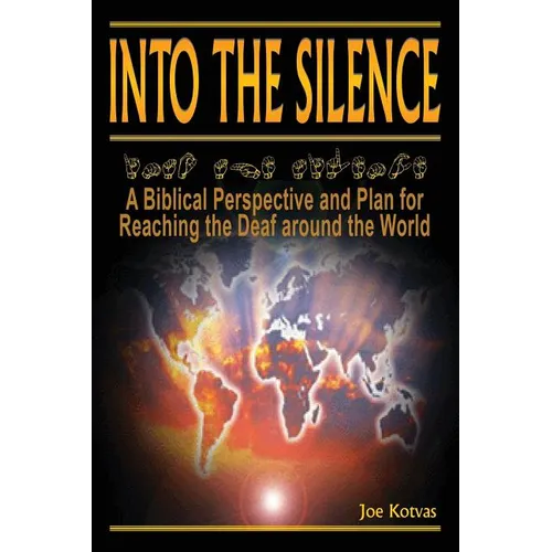 Into the Silence: A Biblical Perspective and Plan for Reaching the Deaf Around the World - Paperback