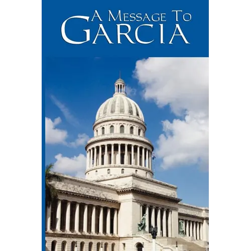 A Message to Garcia: A Classic Essay on Initiative and Personal Responsibility - Paperback