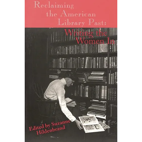 Reclaiming the American Library Past: Writing the Women in - Paperback