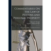 Commentaries On the Law of Persons and Personal Property: Being an Introduction to the Study of Contracts - Paperback