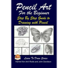 Pencil Art For the Beginner - Step By Step Guide to Drawing with Pencil - Paperback