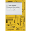 A Little Book of Woodworking Joints - Including Dovetailing, Mortise-and-Tenon and Mitred Joints - Paperback