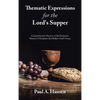 Thematic Expressions for the Lord's Supper: Comprehensive Practice of the Eucharist: Themes of Scripture That Reflect God's Grace - Hardcover
