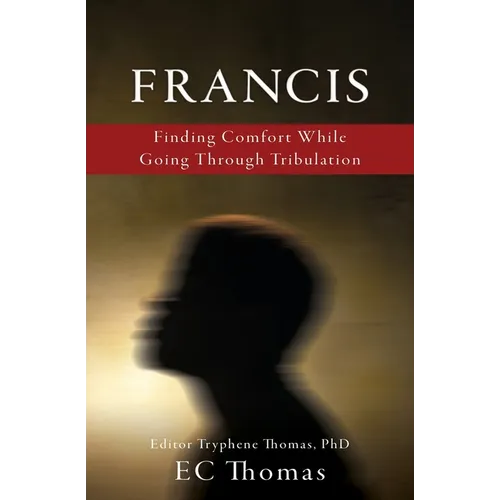Francis: Finding Comfort While Going Through Tribulation - Paperback