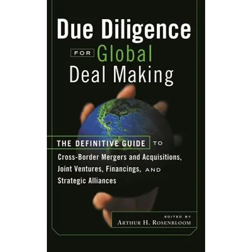 Due Diligence for Global Deal Making: The Definitive Guide to Cross-Border Mergers and Acquisitions, Joint Ventures, Financings, and Strategic Allianc - Hardcover