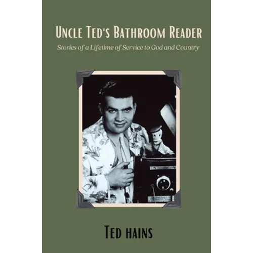 Uncle Ted's Bathroom Reader: Stories of a Lifetime of Service to God and Country - Paperback