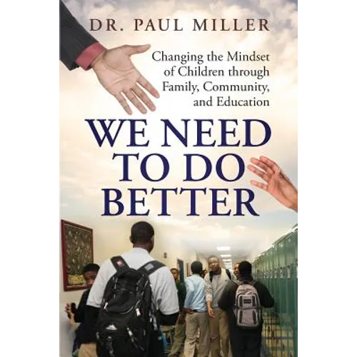 We Need To Do Better: Changing the Mindset of Children Through Family, Community, and Education - Paperback