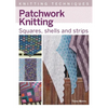 Patchwork Knitting: Squares, Shells and Strips - Paperback
