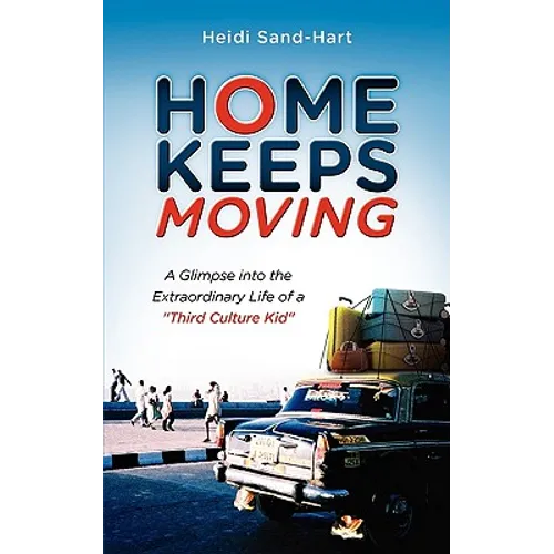 Home Keeps Moving: A Glimpse Into the Extraordinary Life of a Third Culture Kid - Paperback