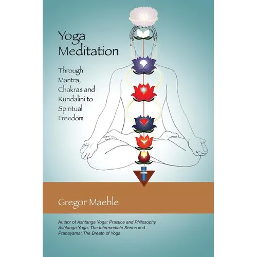 Yoga Meditation: Through Mantra, Chakras and Kundalini to Spiritual Freedom - Paperback