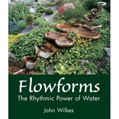 Flowforms: The Rhythmic Power of Water - Paperback