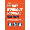 The 90-Day Workout Journal for Men: Daily Motivation to Track Your Food & Exercise Goals - Paperback