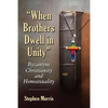 "When Brothers Dwell in Unity": Byzantine Christianity and Homosexuality - Paperback