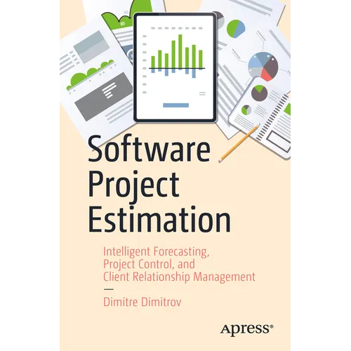 Software Project Estimation: Intelligent Forecasting, Project Control, and Client Relationship Management - Paperback