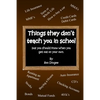 Things They Don't Teach You in School: But you should know when you get out on your own. - Paperback
