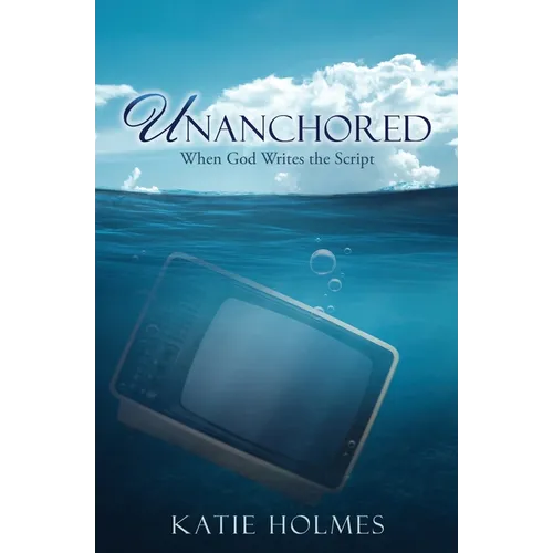 Unanchored: When God Writes the Script - Paperback