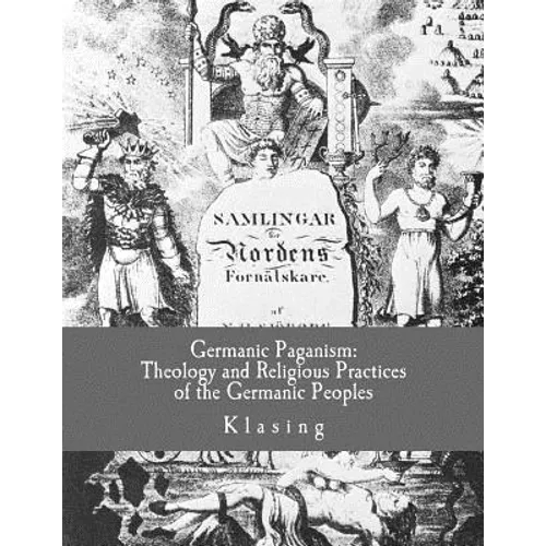 Germanic Paganism: Theology and Religious Practices of the Germanic Peoples - Paperback
