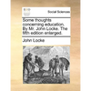 Some Thoughts Concerning Education. by Mr. John Locke. the Fifth Edition Enlarged. - Paperback