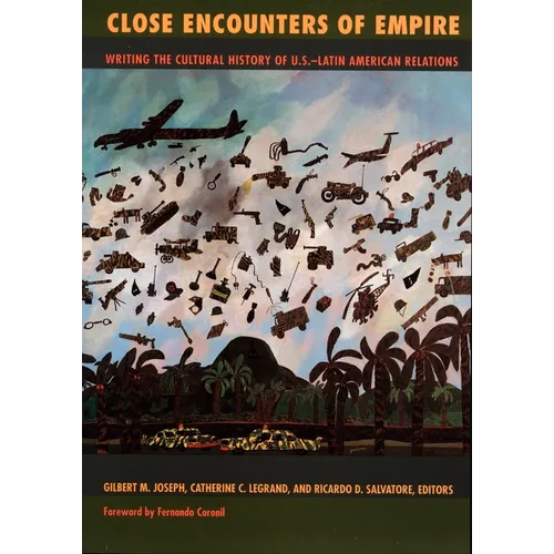 Close Encounters of Empire: Writing the Cultural History of U.S.-Latin American Relations - Paperback